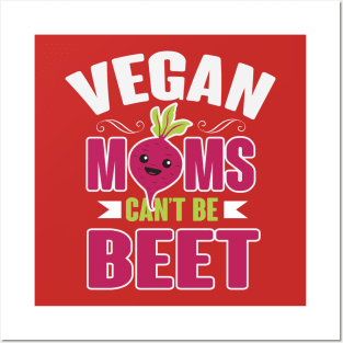 Vegan Moms Can't Be Beet Posters and Art